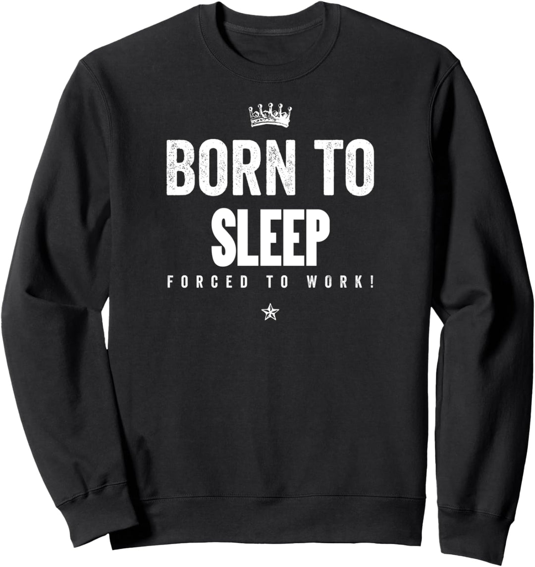 Funny Born to Sleep Forced to Work Sleep Lover Sleep Gift Sweatshirt