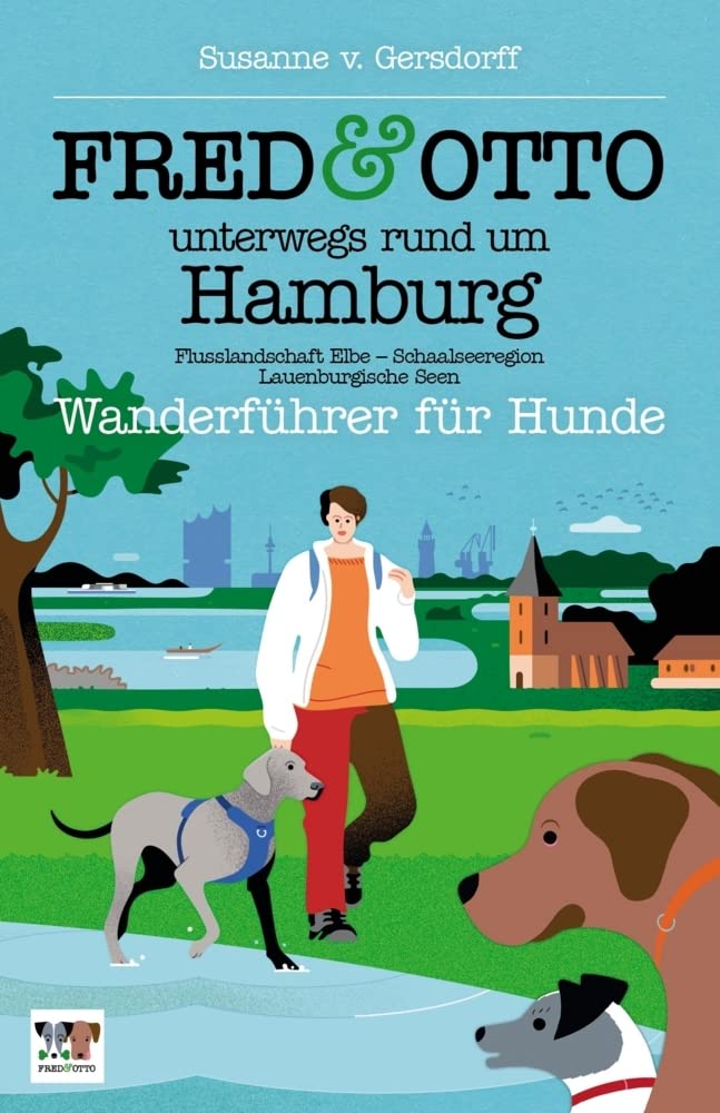FRED & OTTO unterwegs rund um Hamburg: Wanderführer für Hunde (Flusslandschaft Elbe - Schaalseeregio