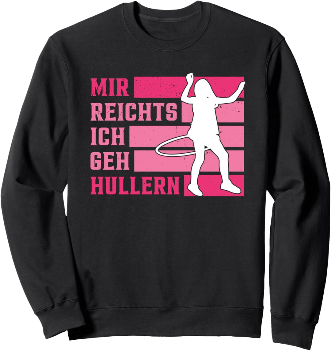 Mir reichts ich geh Hullern Frau Hula Hoop Dance Geschenk Sweatshirt