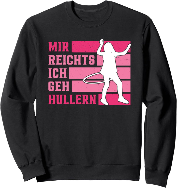 Mir reichts ich geh Hullern Frau Hula Hoop Dance Geschenk Sweatshirt