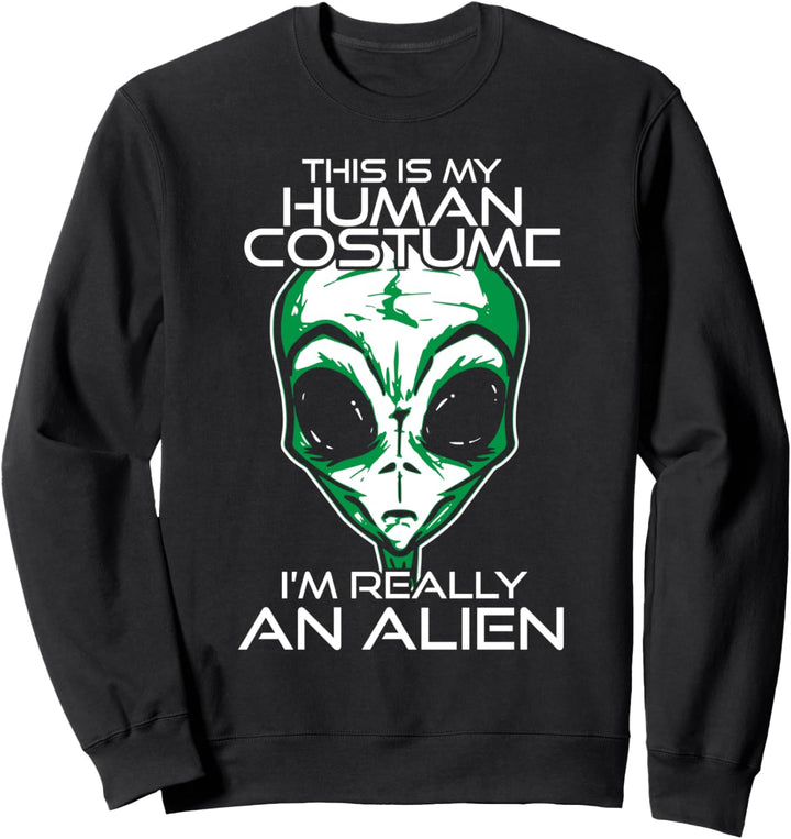 Cool Funny This Is My Human Costume I'm Really An Alien Sweatshirt