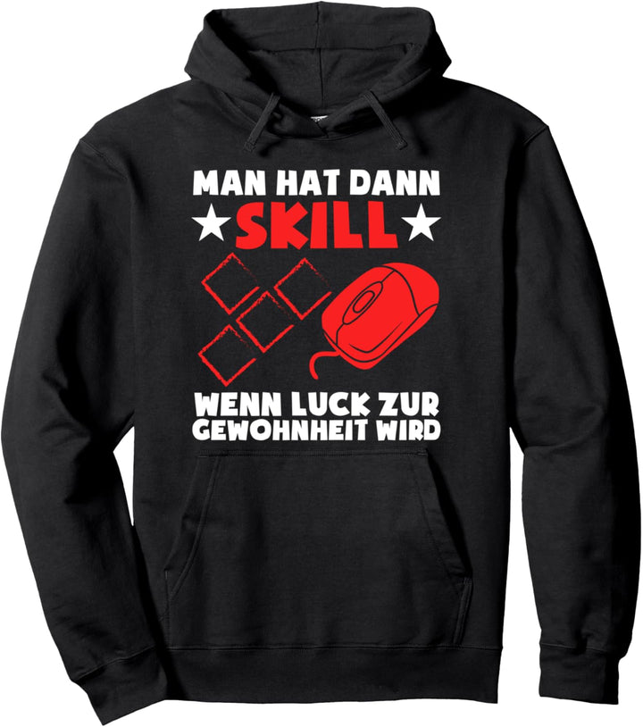 Man hat dann SKILL wenn LUCK zur Gewohnheit wird Gamer Game Pullover Hoodie