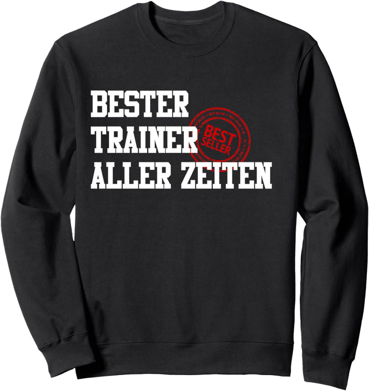 Bester Trainer Aller Zeiten Coach Übungsleiter Sport-Lehrer Sweatshirt
