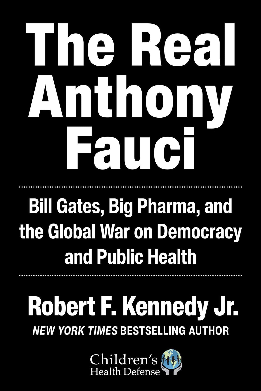The Real Anthony Fauci: Bill Gates, Big Pharma, and the Global War on Democracy and Public Health (C