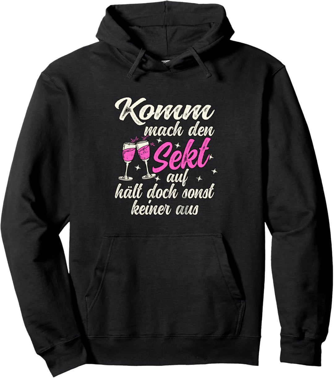 Komm mach den Sekt auf, hält doch sonst keiner aus Lustiges Pullover Hoodie