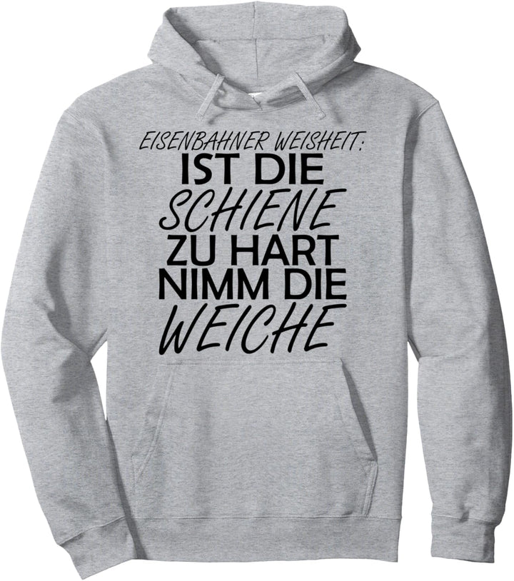 Eisenbahn Weisheit: Ist die Schiene zu hart nimm die Weiche Pullover Hoodie