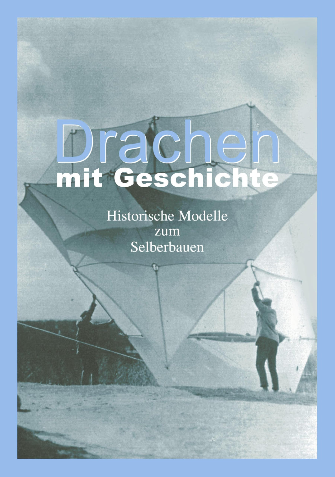 Drachen mit Geschichte: Historische Modelle zum Selberbauen, Taschenbuch