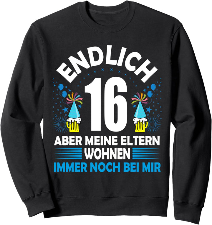 Endlich 16 aber meine Eltern wohnen immer noch bei mir Sweatshirt