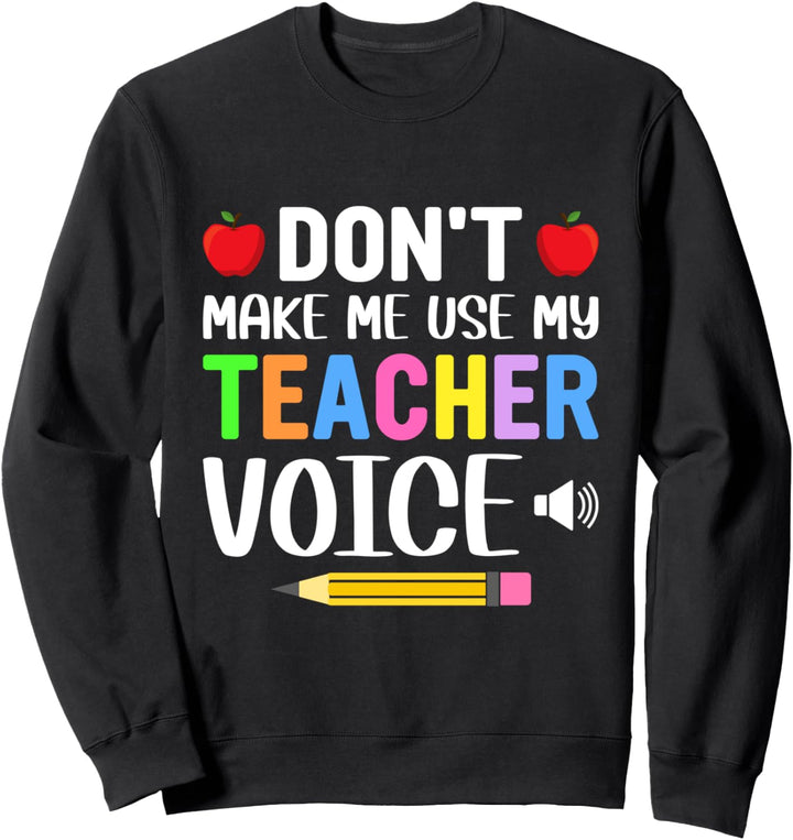 Lass mich nicht meine Lehrerstimme benutzen Lustige Schule Sweatshirt