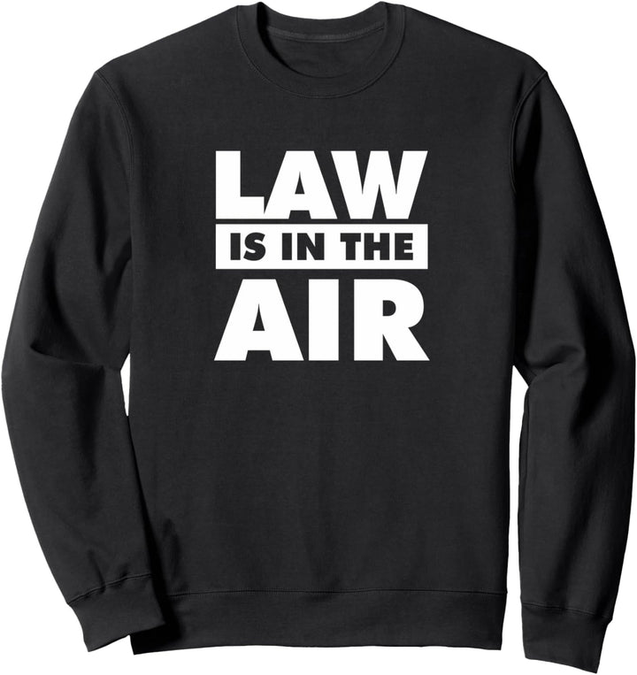 Law Is In The Air Geschenk für Juristen Sweatshirt