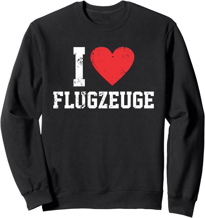 I love Flugzeuge | Ich liebe Flugzeuge Lustiges Flugzeuge Sweatshirt