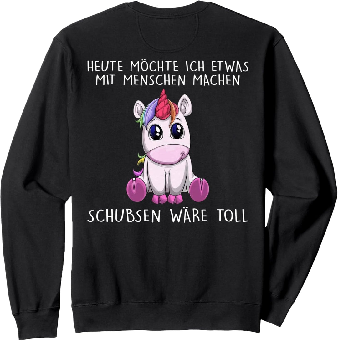 heute möchte ich etwas mit menschen machen schubsen wäre Sweatshirt