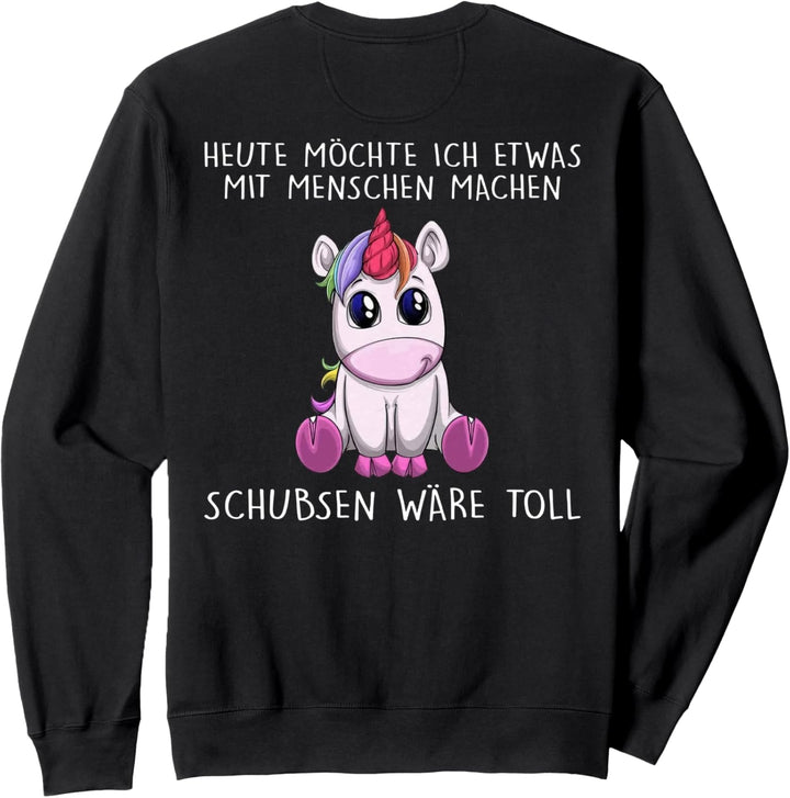 heute möchte ich etwas mit menschen machen schubsen wäre Sweatshirt