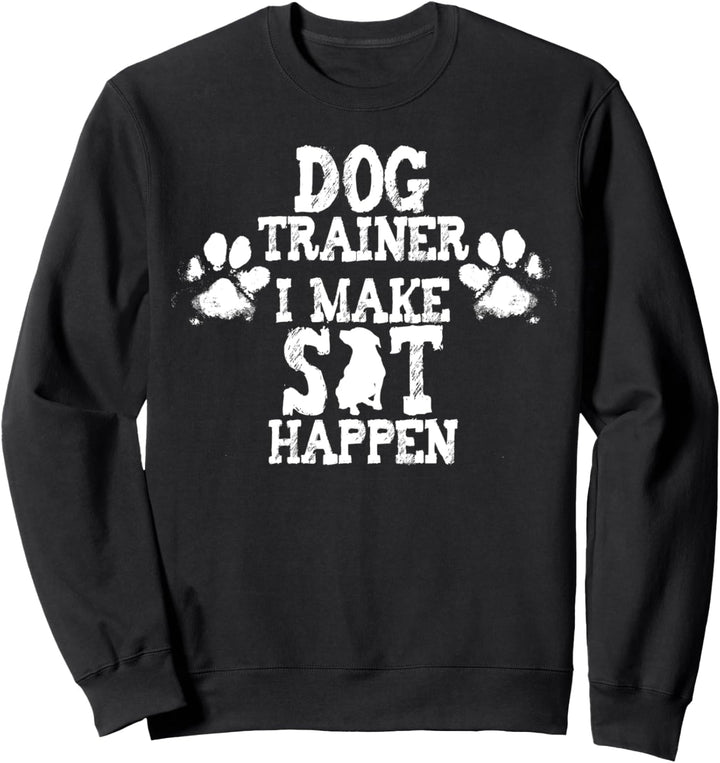 Dog Trainer I Make Sit Happen Lustiger Spruch Hund Sweatshirt
