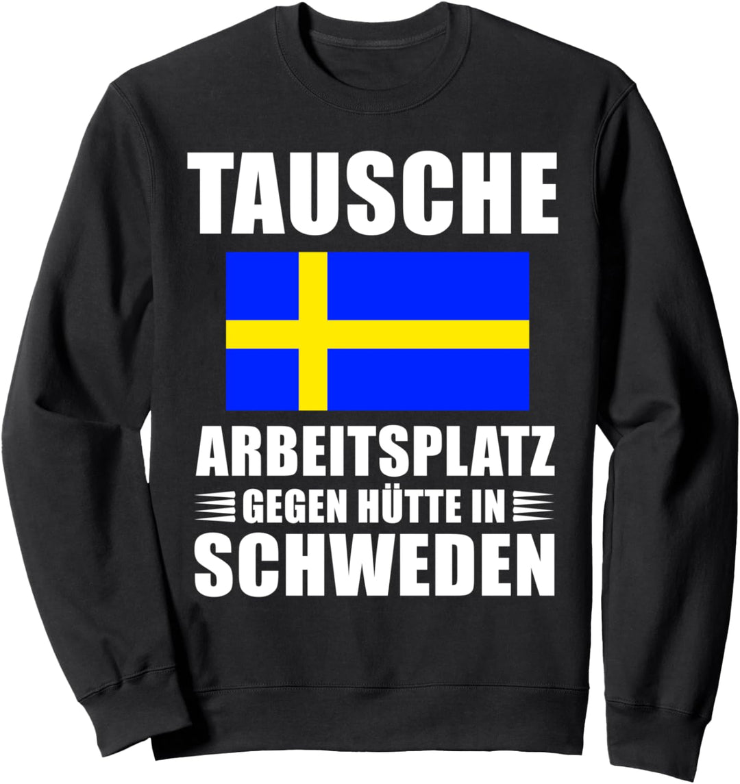Tausche Arbeitsplatz gegen Hütte in Schweden - Skandinavien Sweatshirt