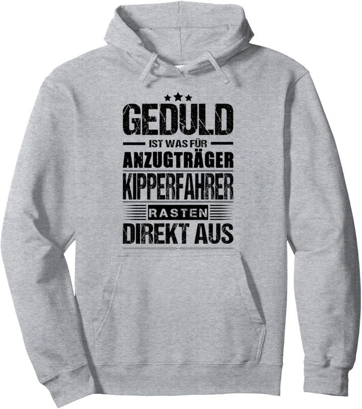 Geduld Ist Was Für Anzugträger Kipperfahrer LKW Pullover Hoodie