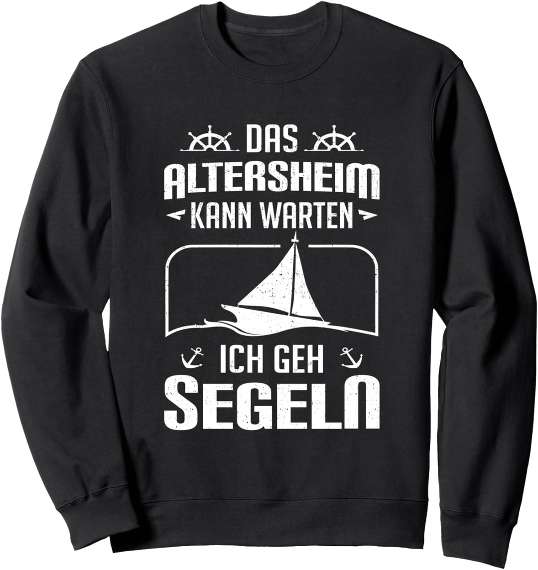 Das Altersheim Kann Warten Ich Gehe Segeln Segelboot Segler Sweatshirt