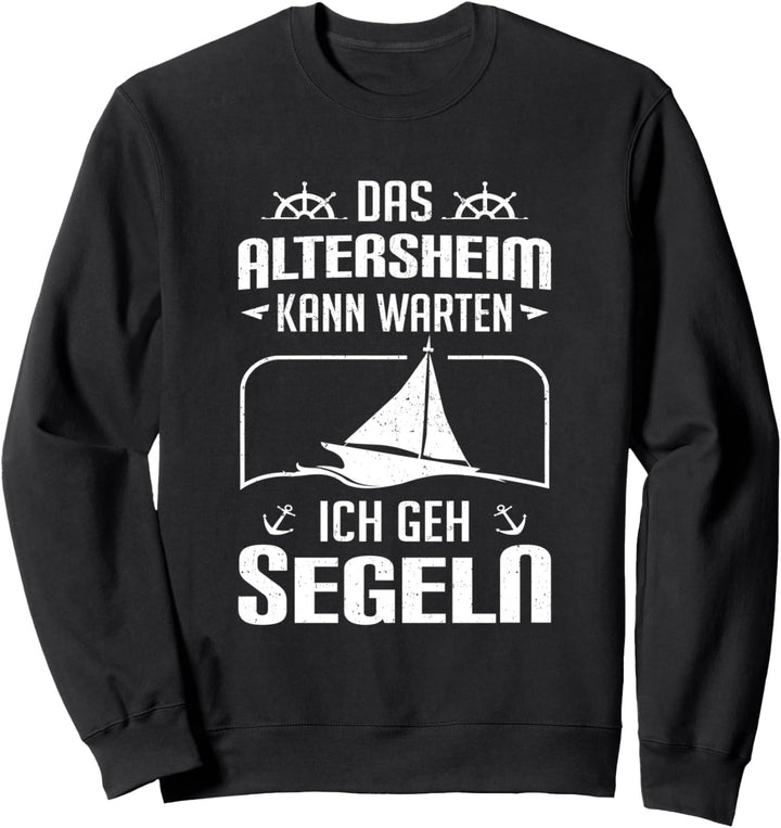 Das Altersheim Kann Warten Ich Gehe Segeln Segelboot Segler Sweatshirt