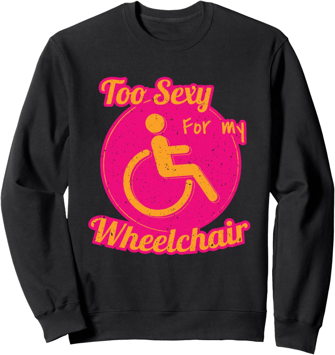 Rollstuhl I Sexy For My Wheelchair I Lustiges Rollifahrer Sweatshirt