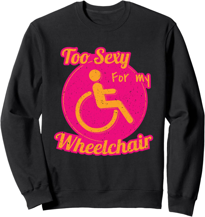 Rollstuhl I Sexy For My Wheelchair I Lustiges Rollifahrer Sweatshirt