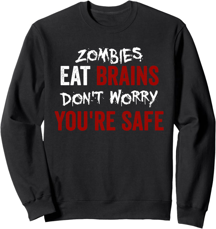 Zombies Eat Brains, Don't Worry You're Safe Funny Sarcastic Sweatshirt