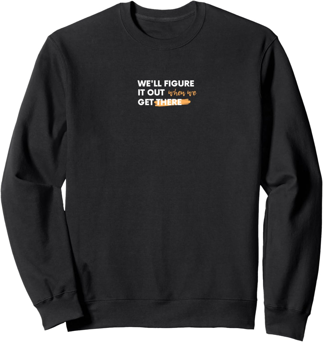 We'll figure it out when we get there. Sweatshirt