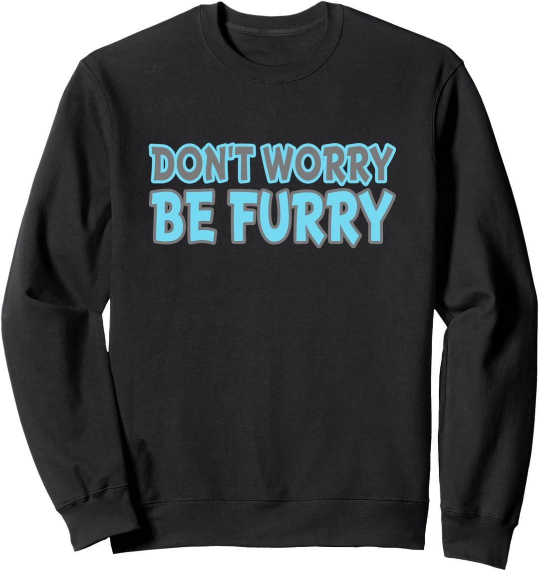 Dont Worry Be Furry Furries Cosplay Fursuit Fursona Motiv Sweatshirt