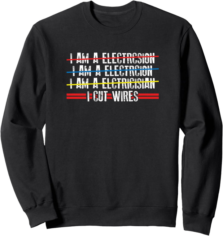 Ich schneide Drähte - Elektrischer lustiges Sprichwort Sweatshirt