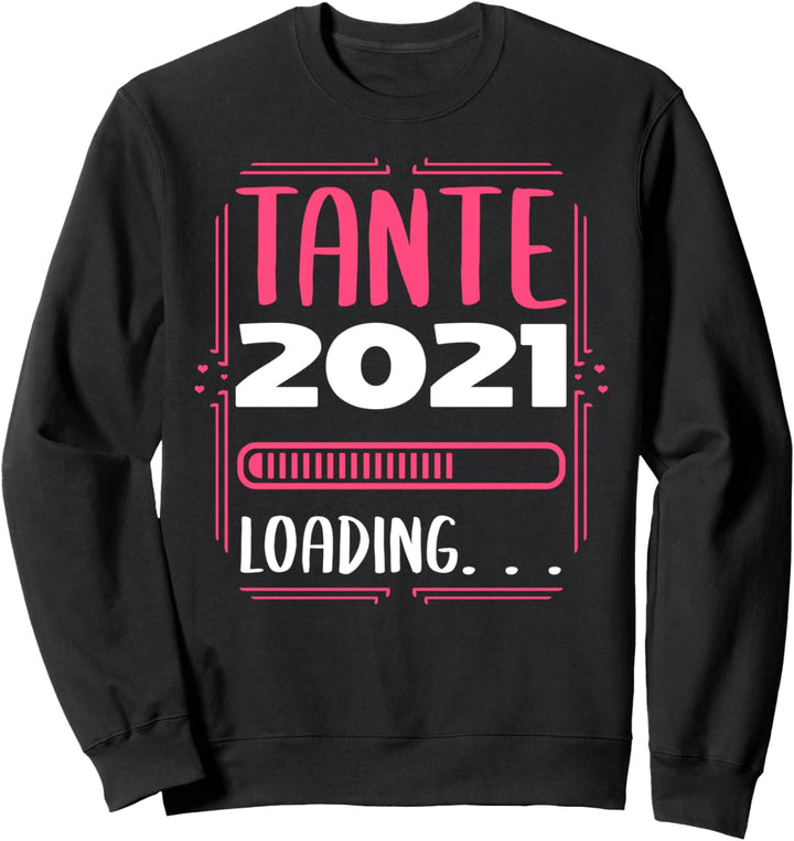 Tante 2021 loading - zur Geburt Nichte Neffe Sweatshirt