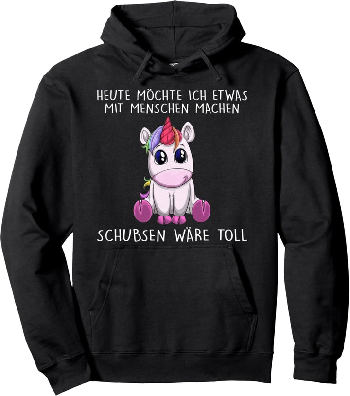 heute möchte ich etwas mit menschen machen schubsen wäre Pullover Hoodie