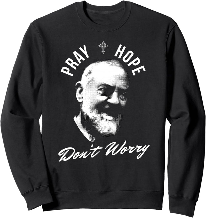 Betet Hoffnung und mach dir keine Sorgen Saint Padre Pio Sweatshirt