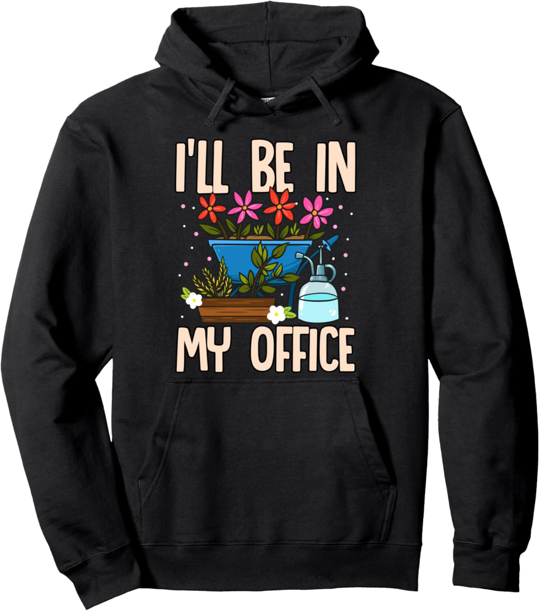 I'll Be In My Office Garden Funny Gardener Gardening Shirt Pullover Hoodie