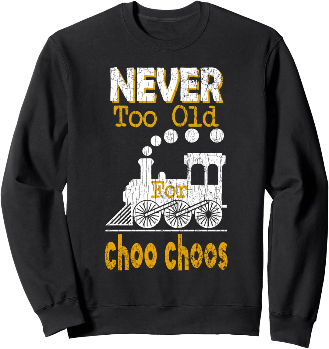 Nie alt für Choo Choos Spass Eisenbahn Zug Ingenieur Grafik Sweatshirt