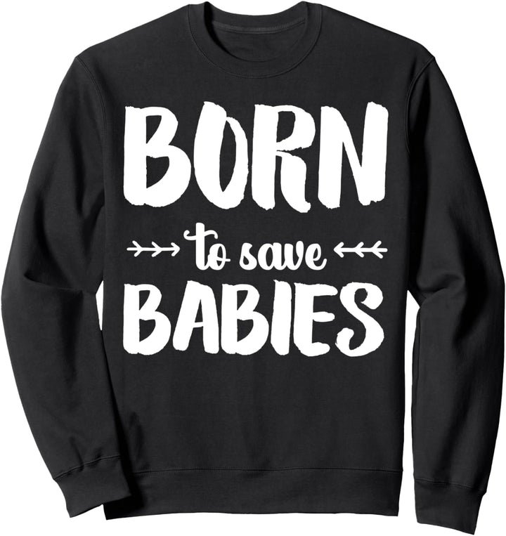 'Born to Save Babies' Anti-Circumcision Doctor OB Midwife Sweatshirt