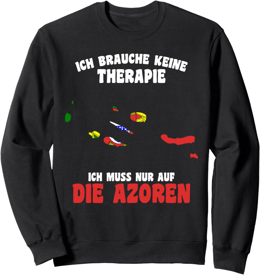 Portugal Brauche keine Therapie Ich muss nur auf die Azoren Sweatshirt