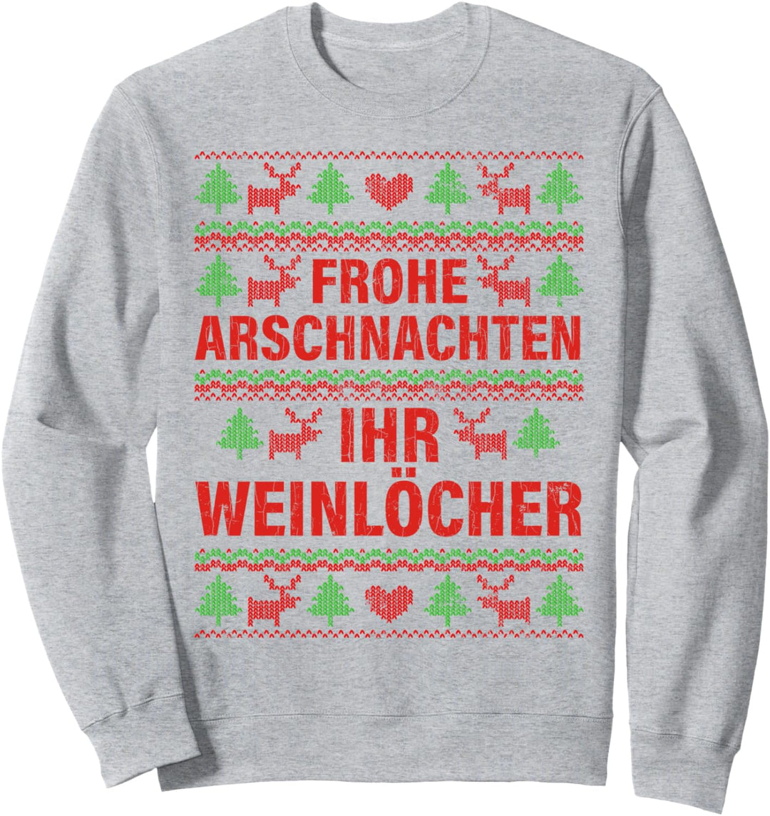 Frohe Arschnachten Ihr Weinlöcher Lustiges Weihnachts Sweatshirt