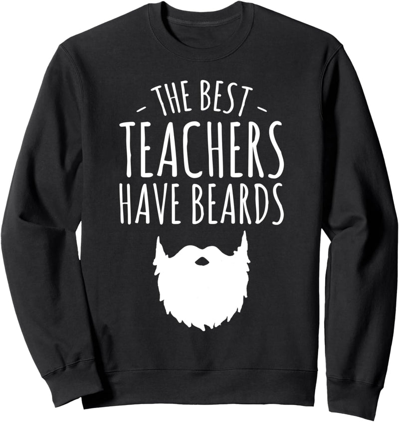 The Best Teachers Have Beards Gift Funny Bearded Teacher Sweatshirt