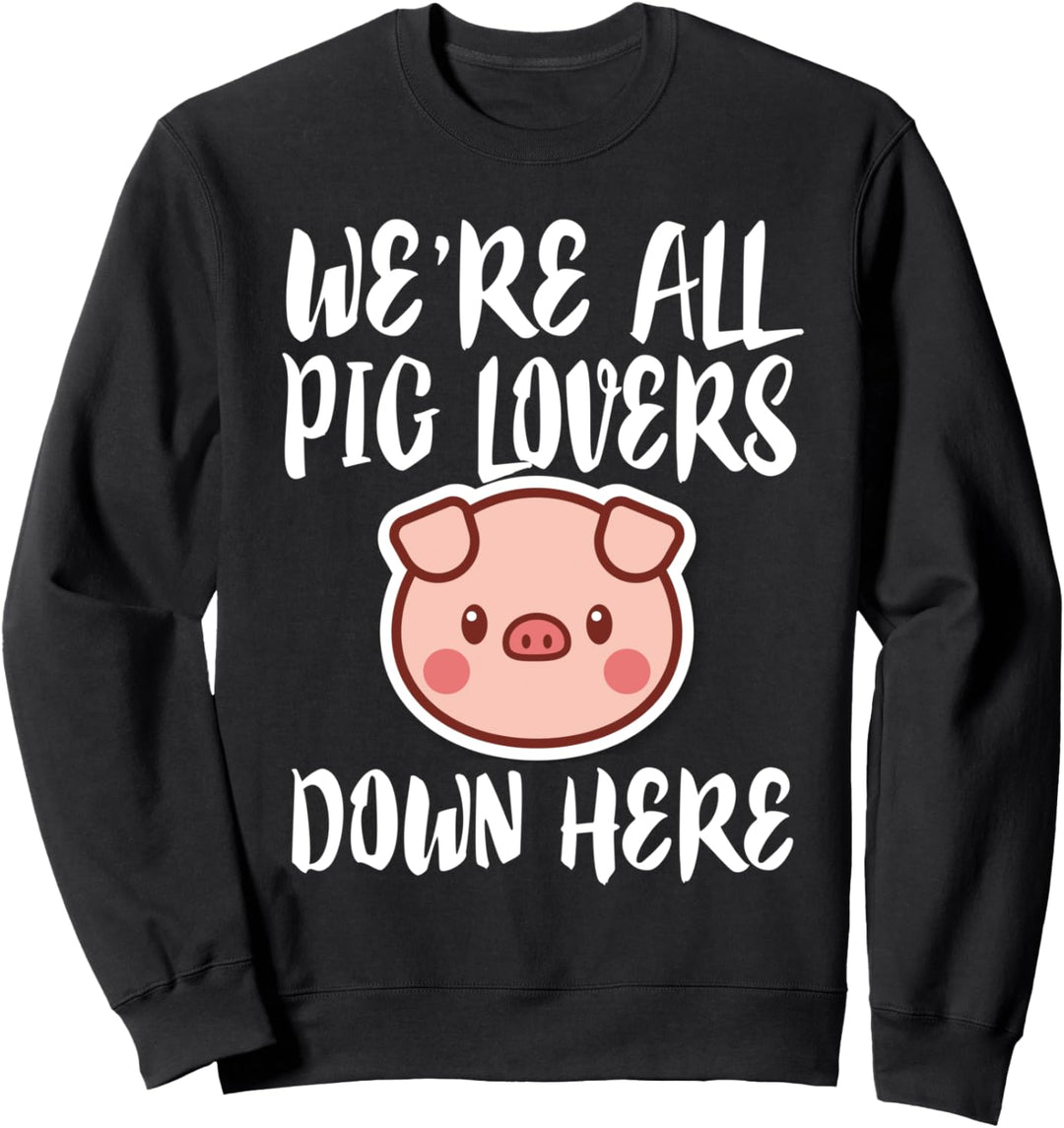 We're All Pig Lovers Down Here Funny Sweatshirt