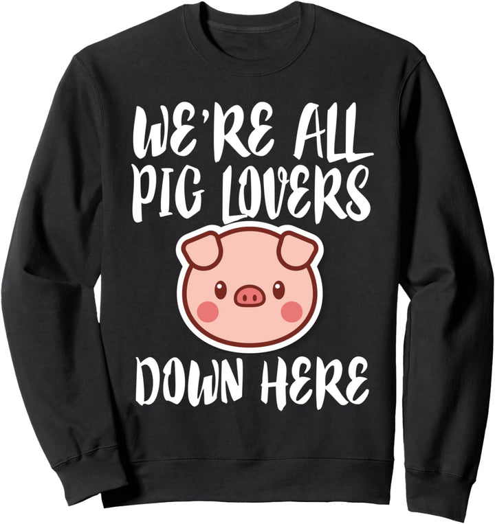 We're All Pig Lovers Down Here Funny Sweatshirt