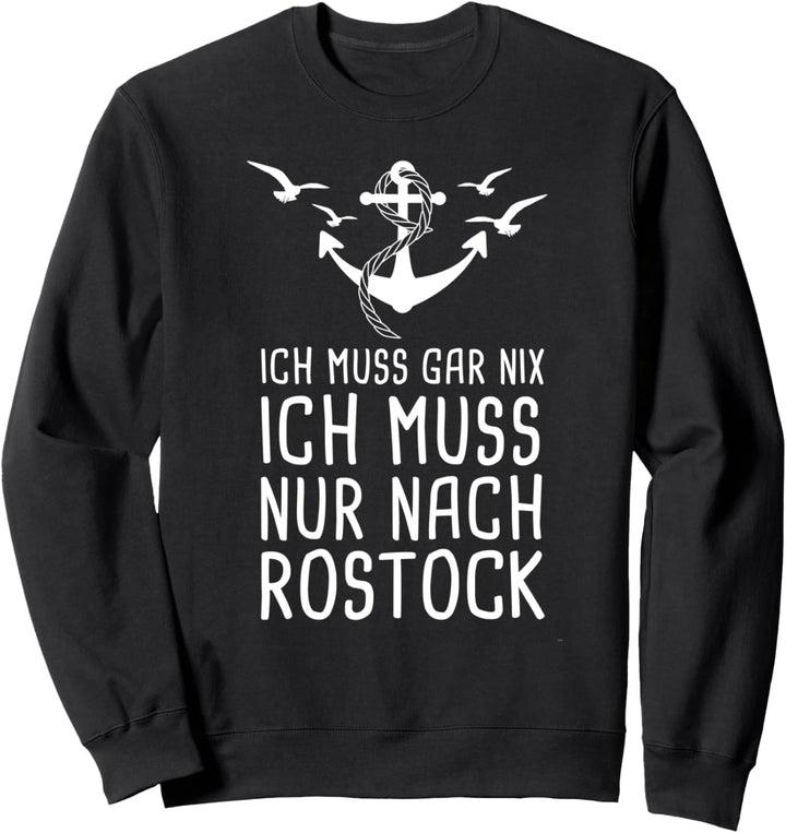 Ich Muss Gar Nix Ich Muss Nur Nach Rostock Ostsee Sweatshirt