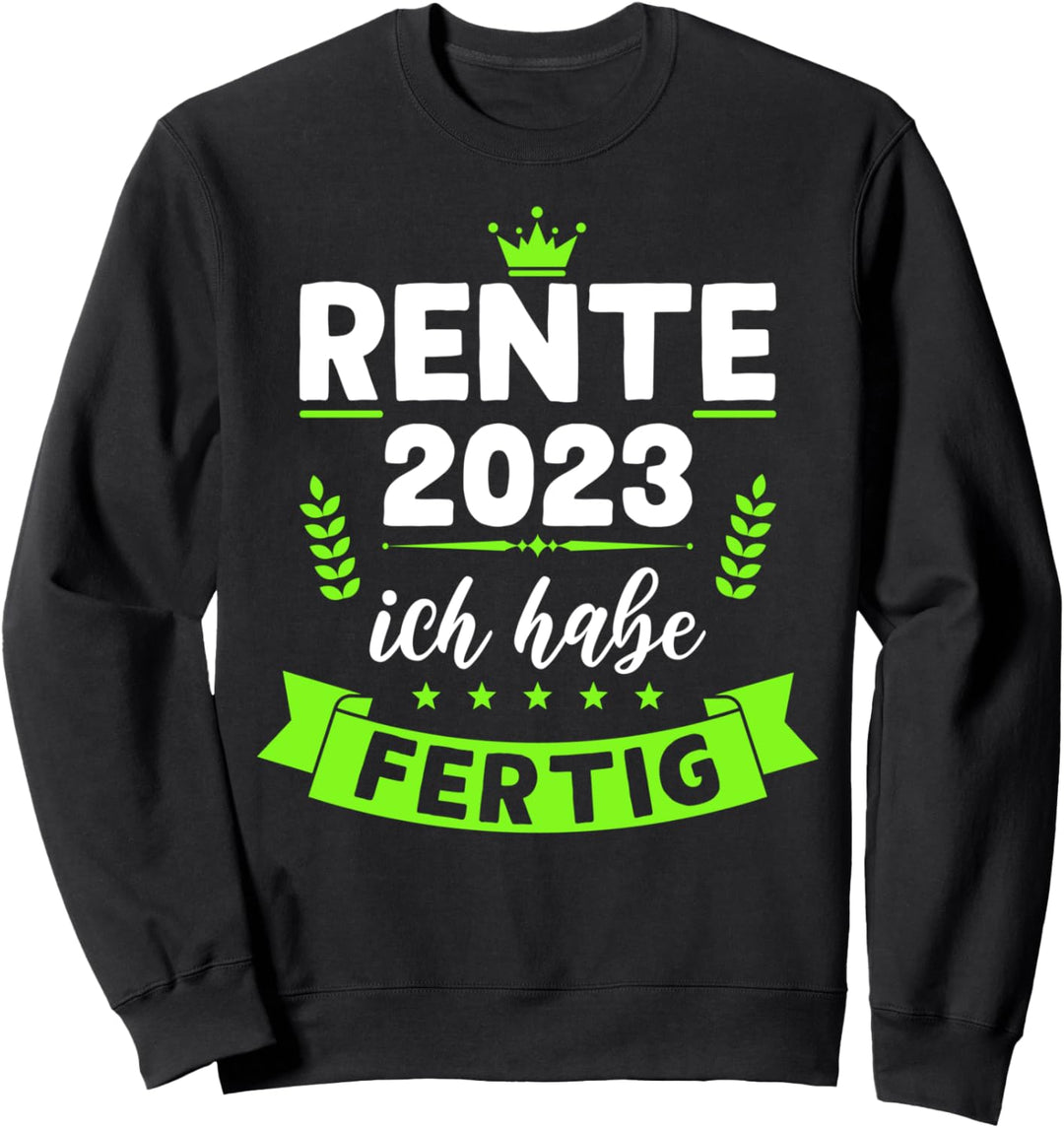 Rente 2023 ich habe fertig Ruhestand Pension lustige Rentner Sweatshirt