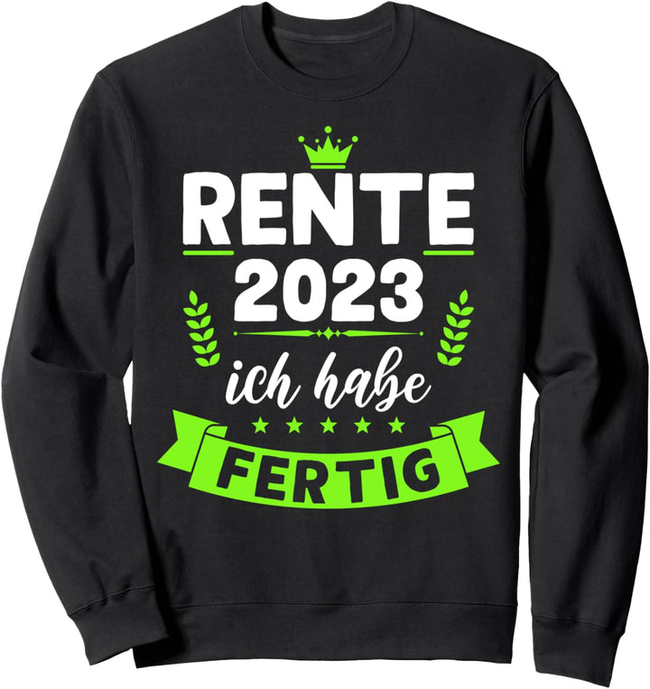 Rente 2023 ich habe fertig Ruhestand Pension lustige Rentner Sweatshirt