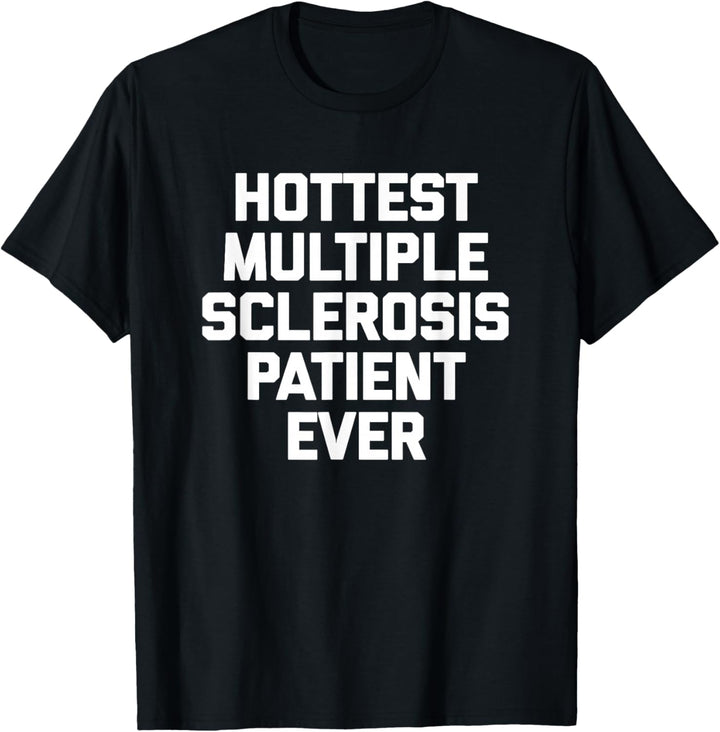 Heissesten Multiple Sklerose Patienten Ever T-Shirt Funny MS T-Shirt