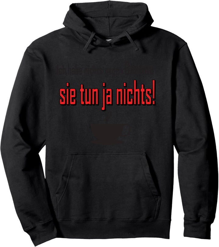 Ich habe nichts gegen Beamte - sie tun ja nichts! T-Shirt Pullover Hoodie