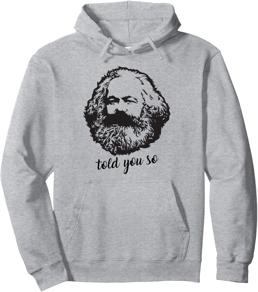 Told You So Funny Sarcastic Karl Marx Hipster Political Joke Pullover Hoodie