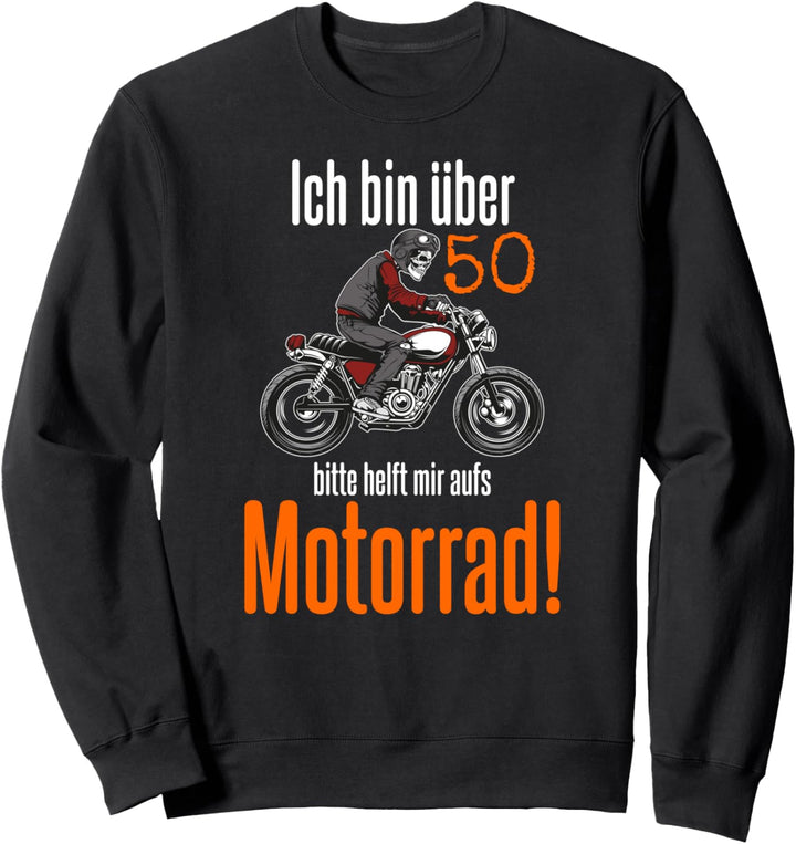 Ich bin über 50, bitte helft mir aufs Motorrad, Motorrad Sweatshirt