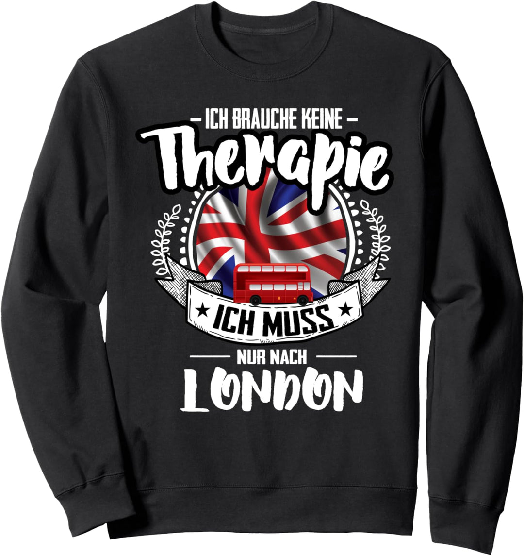 Keine Therapie Muss Nur Nach London City England Sweatshirt