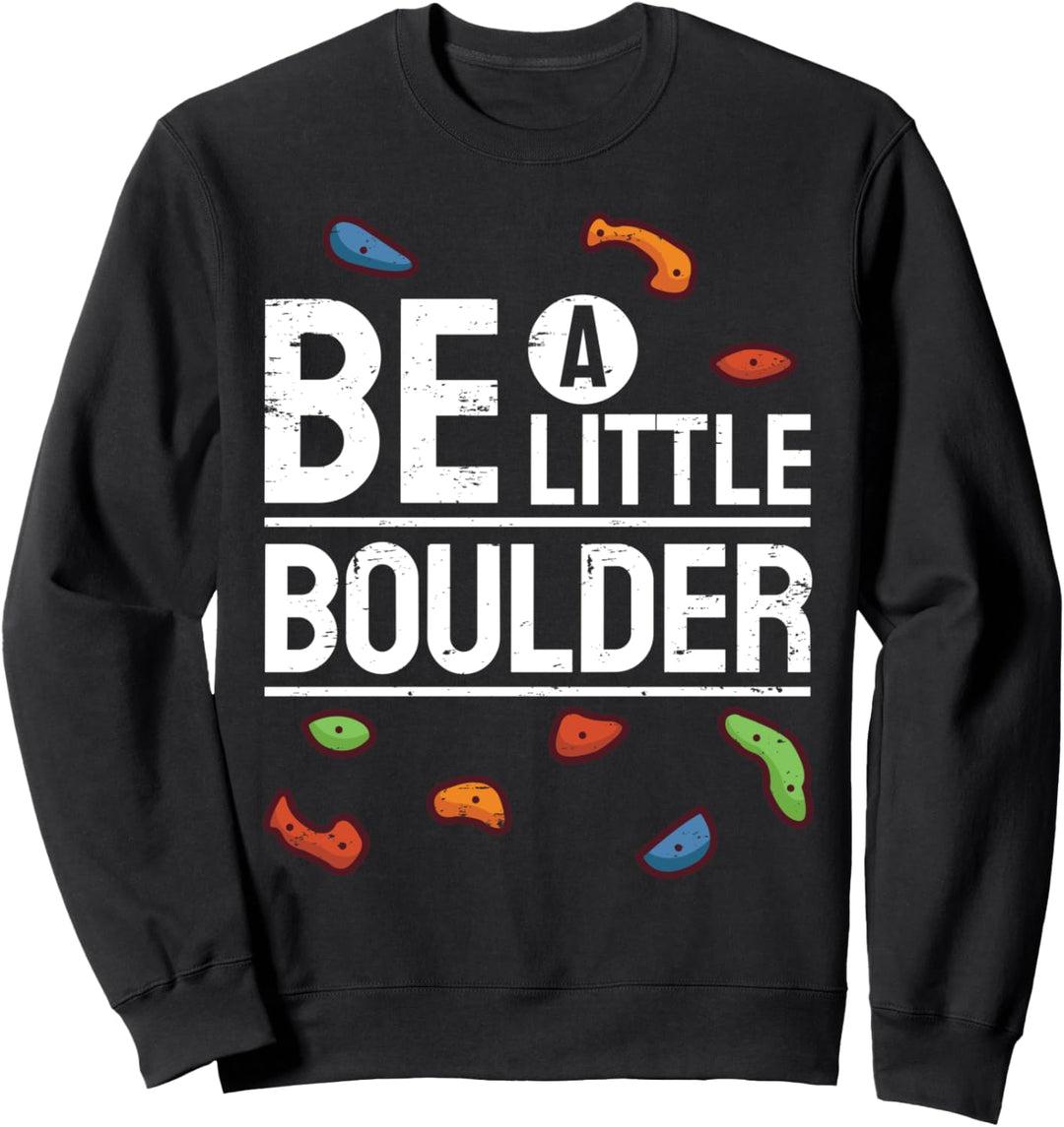 Klettern Bouldern Kletterhalle Spruch I Sei Mutig Sweatshirt