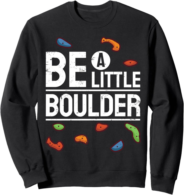 Klettern Bouldern Kletterhalle Spruch I Sei Mutig Sweatshirt