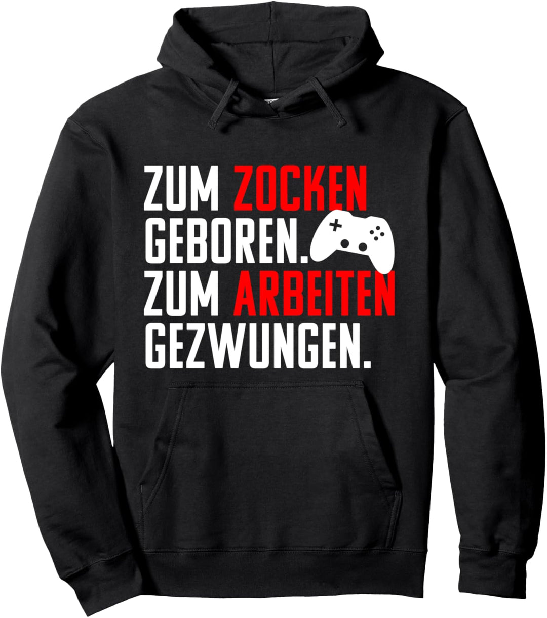 Zum Zocken geboren. Zum Arbeiten gezwungen! Gamer Fun Pullover Hoodie